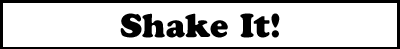Shake It!