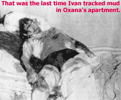 That was the last time Ivan tracked mud in Oxana's apartment.