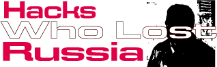 Hacks Who Lost Russia