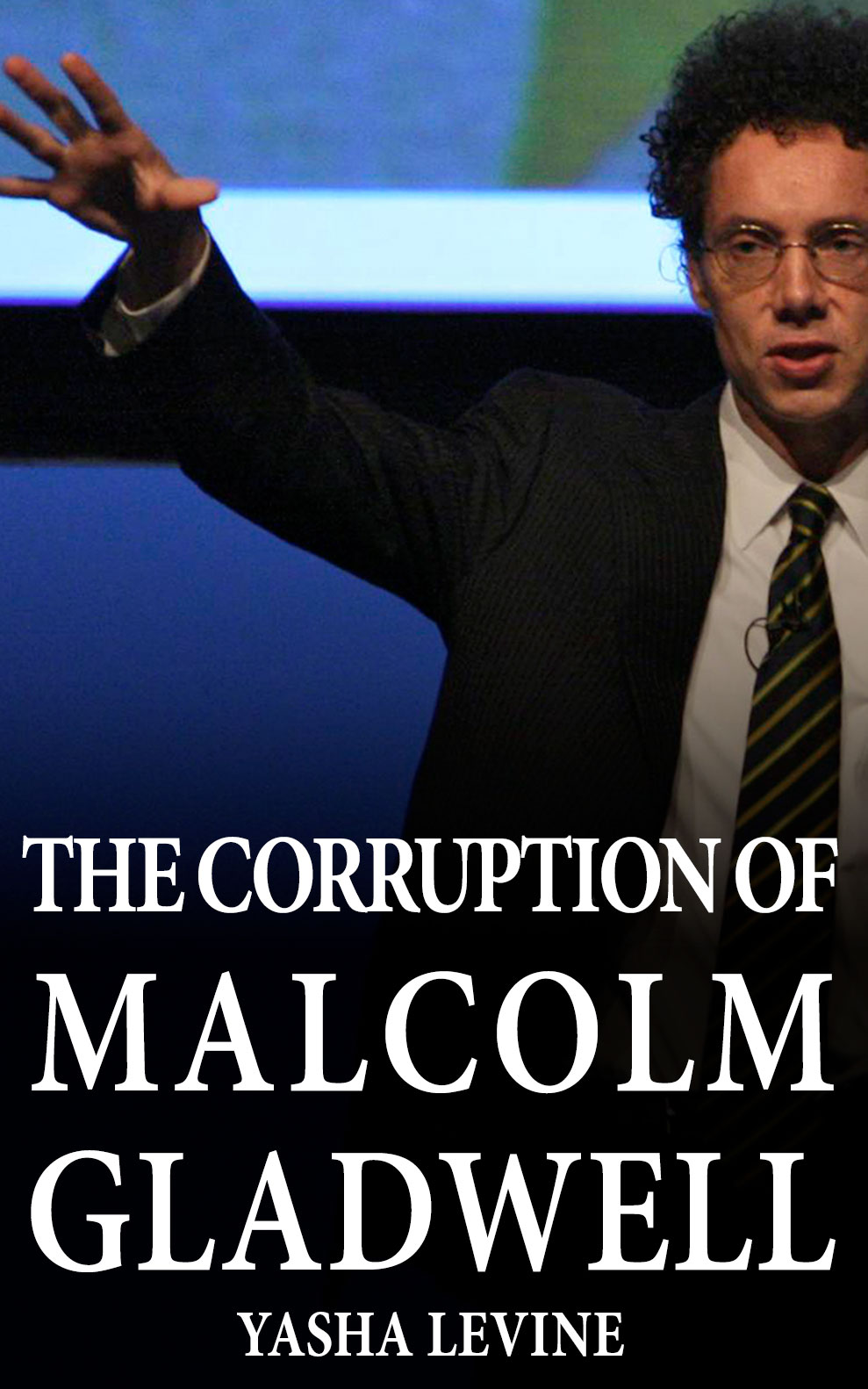 The Corruption of Malcolm Gladwell: S.H.A.M.E.'s Investigation Expanded for eBook Edition